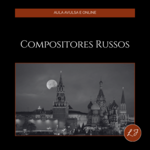 compositores russos - capa da aula online com Liana Justus, Encontros de Música Clássica